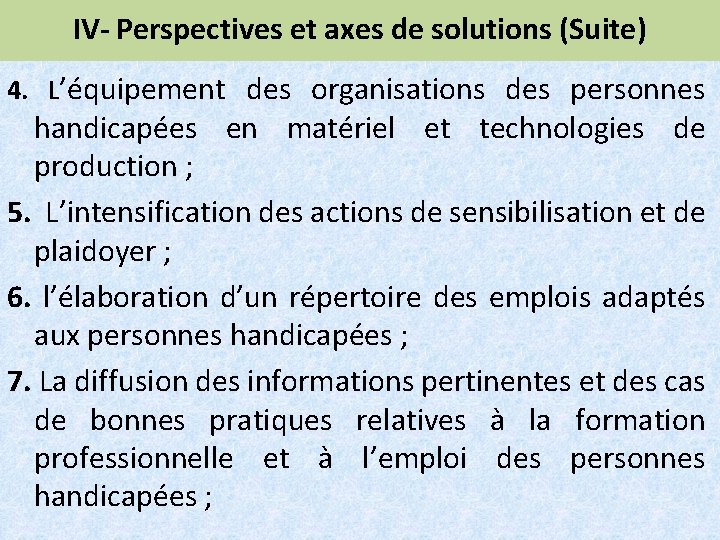 IV- Perspectives et axes de solutions (Suite) 4. L’équipement des organisations des personnes handicapées