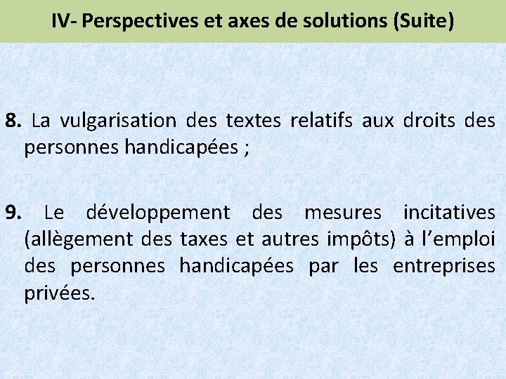 IV- Perspectives et axes de solutions (Suite) 8. La vulgarisation des textes relatifs aux
