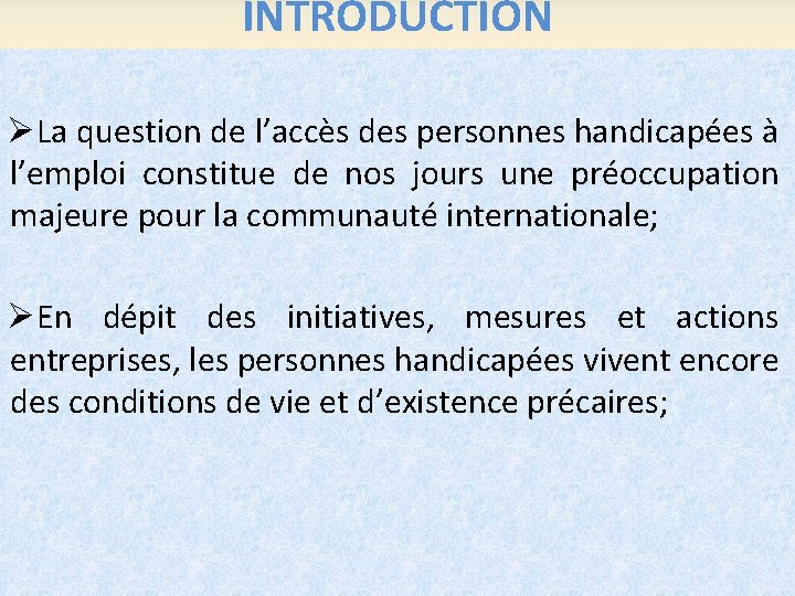 INTRODUCTION ØLa question de l’accès des personnes handicapées à l’emploi constitue de nos jours