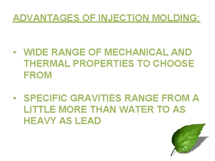 ADVANTAGES OF INJECTION MOLDING: • WIDE RANGE OF MECHANICAL AND THERMAL PROPERTIES TO CHOOSE