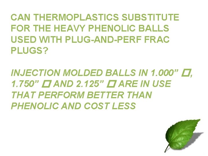 CAN THERMOPLASTICS SUBSTITUTE FOR THE HEAVY PHENOLIC BALLS USED WITH PLUG-AND-PERF FRAC PLUGS? INJECTION