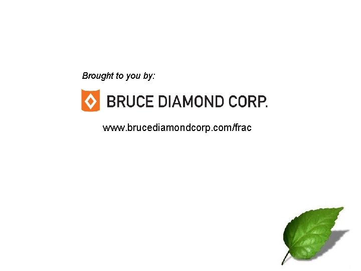 Brought to you by: www. brucediamondcorp. com/frac 