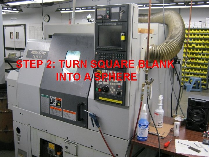 STEP 2: TURN SQUARE BLANK INTO A SPHERE 