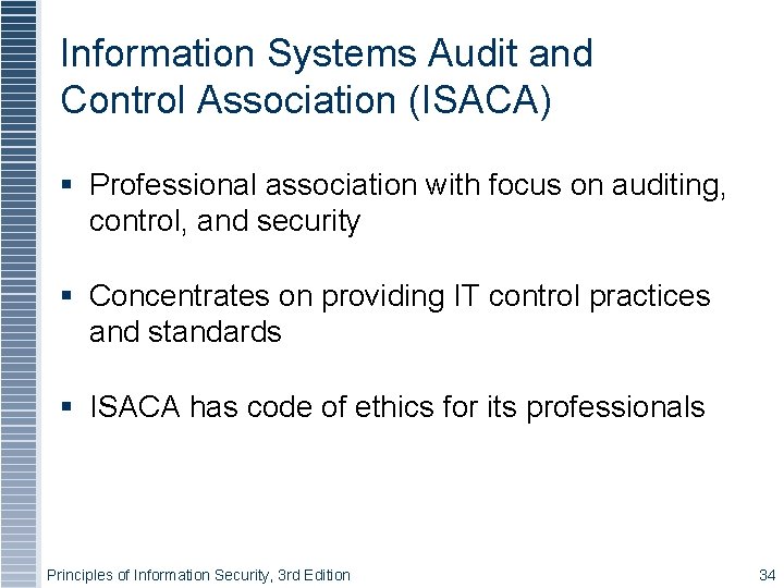 Information Systems Audit and Control Association (ISACA) Professional association with focus on auditing, control,