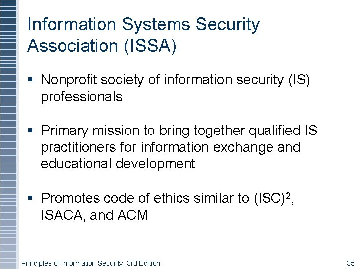 Information Systems Security Association (ISSA) Nonprofit society of information security (IS) professionals Primary mission