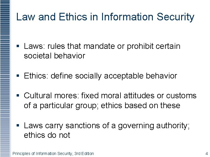 Law and Ethics in Information Security Laws: rules that mandate or prohibit certain societal