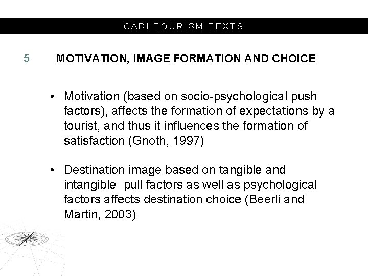 CABI TOURISM TEXTS 5 MOTIVATION, IMAGE FORMATION AND CHOICE • Motivation (based on socio-psychological