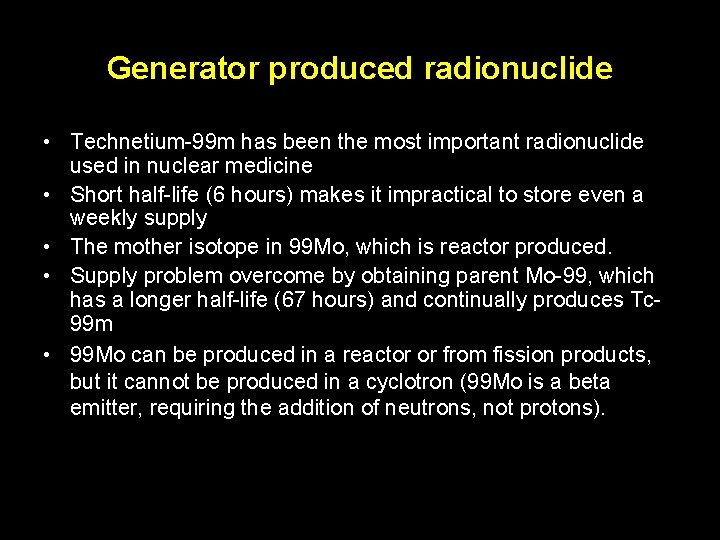 Generator produced radionuclide • Technetium-99 m has been the most important radionuclide used in