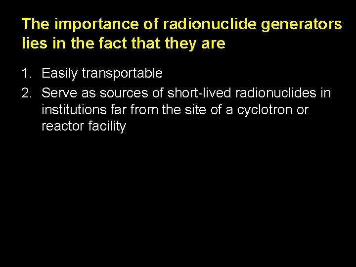 The importance of radionuclide generators lies in the fact that they are 1. Easily