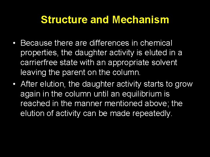 Structure and Mechanism • Because there are differences in chemical properties, the daughter activity