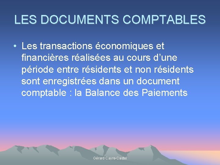 LES DOCUMENTS COMPTABLES • Les transactions économiques et financières réalisées au cours d’une période