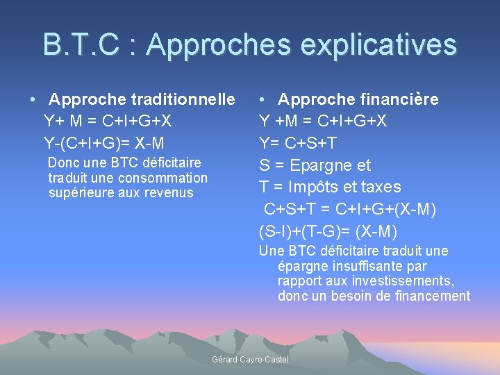 B. T. C : Approches explicatives • Approche traditionnelle Y+ M = C+I+G+X Y-(C+I+G)=