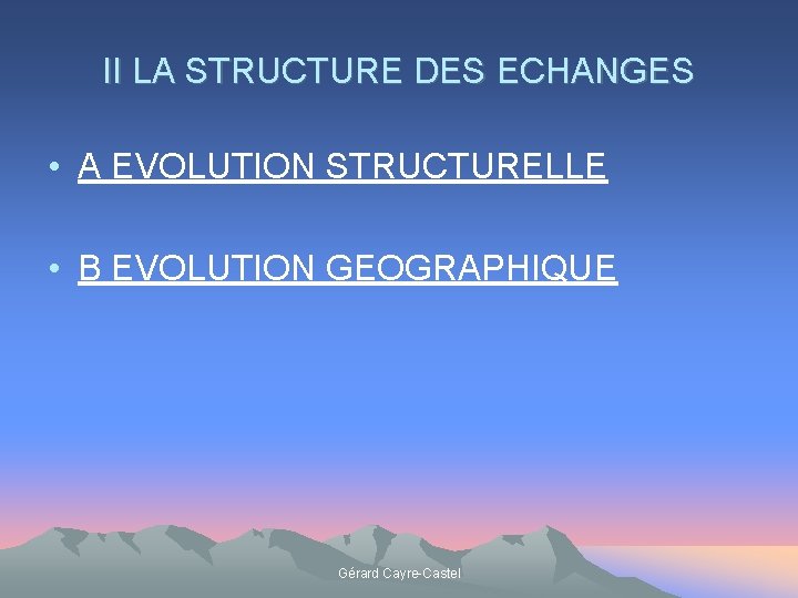 II LA STRUCTURE DES ECHANGES • A EVOLUTION STRUCTURELLE • B EVOLUTION GEOGRAPHIQUE Gérard