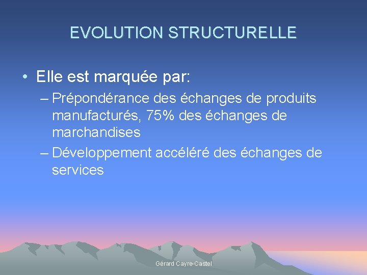 EVOLUTION STRUCTURELLE • Elle est marquée par: – Prépondérance des échanges de produits manufacturés,