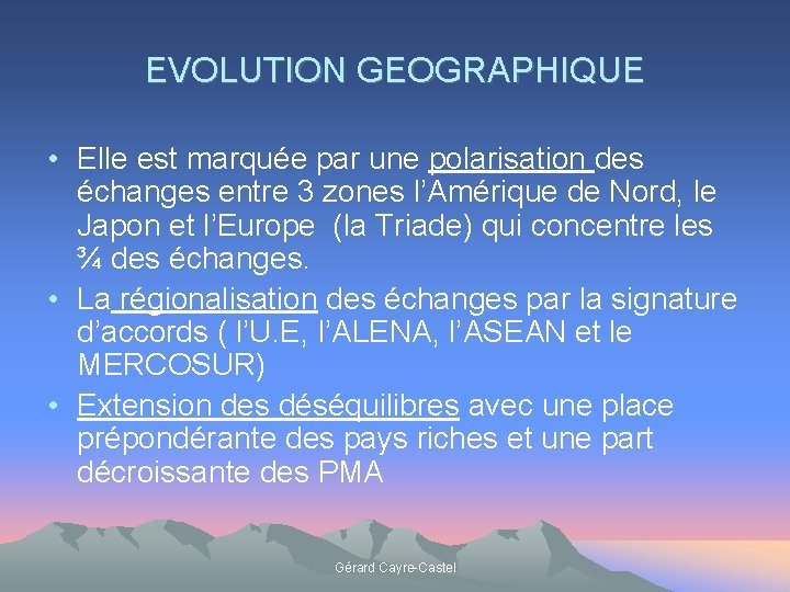 EVOLUTION GEOGRAPHIQUE • Elle est marquée par une polarisation des échanges entre 3 zones