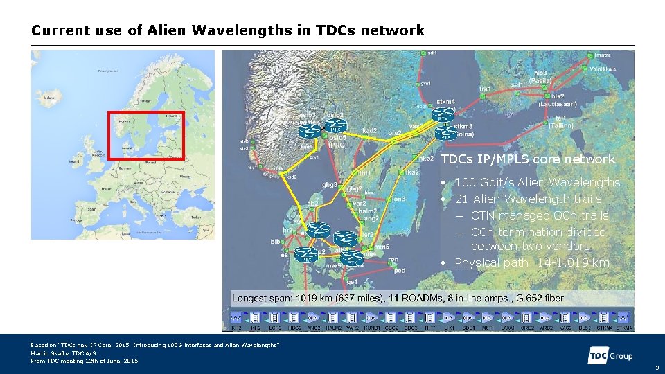 Current use of Alien Wavelengths in TDCs network TDCs IP/MPLS core network • 100