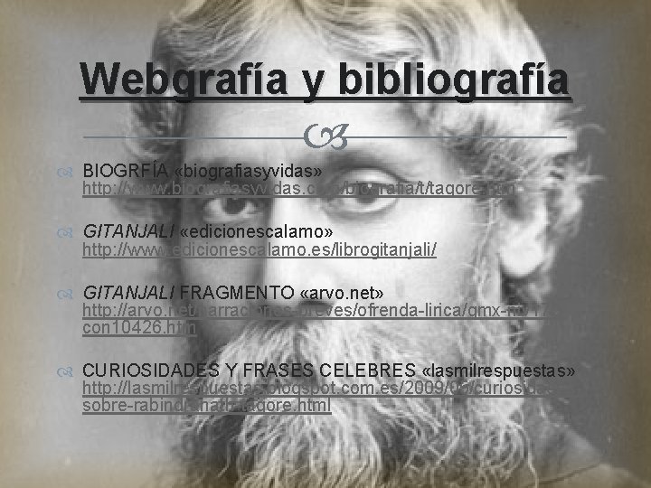 Webgrafía y bibliografía BIOGRFÍA «biografiasyvidas» http: //www. biografiasyvidas. com/biografia/t/tagore. htm GITANJALI «edicionescalamo» http: //www.