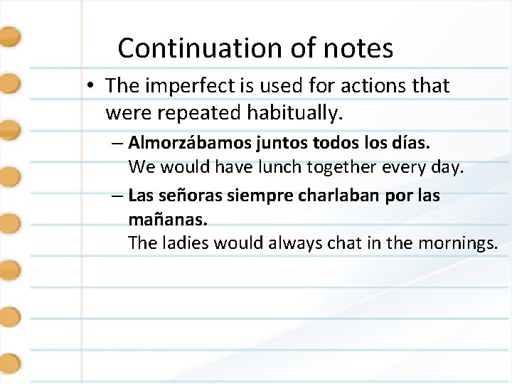 Continuation of notes • The imperfect is used for actions that were repeated habitually.