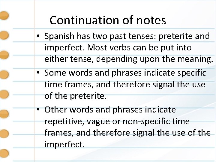 Continuation of notes • Spanish has two past tenses: preterite and imperfect. Most verbs