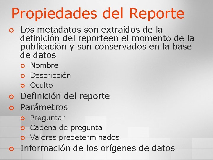Propiedades del Reporte ¢ Los metadatos son extraídos de la definición del reporteen el