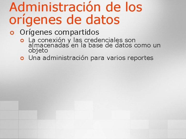 Administración de los orígenes de datos ¢ Orígenes compartidos ¢ ¢ La conexión y