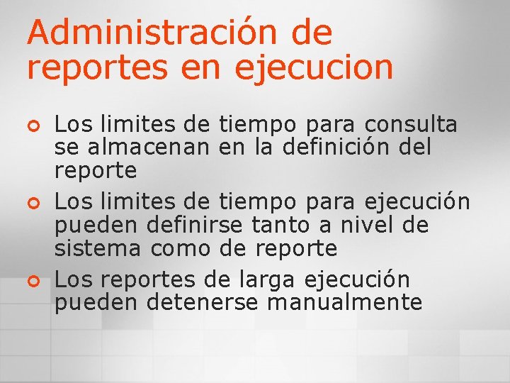 Administración de reportes en ejecucion ¢ ¢ ¢ Los limites de tiempo para consulta