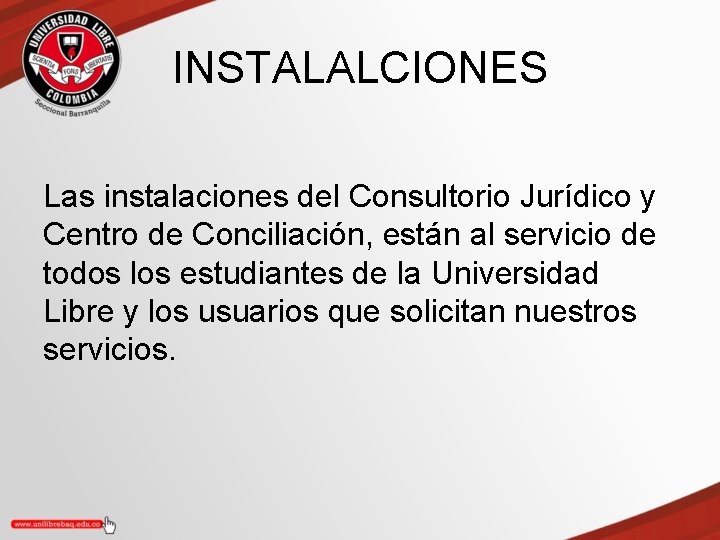 INSTALALCIONES Las instalaciones del Consultorio Jurídico y Centro de Conciliación, están al servicio de