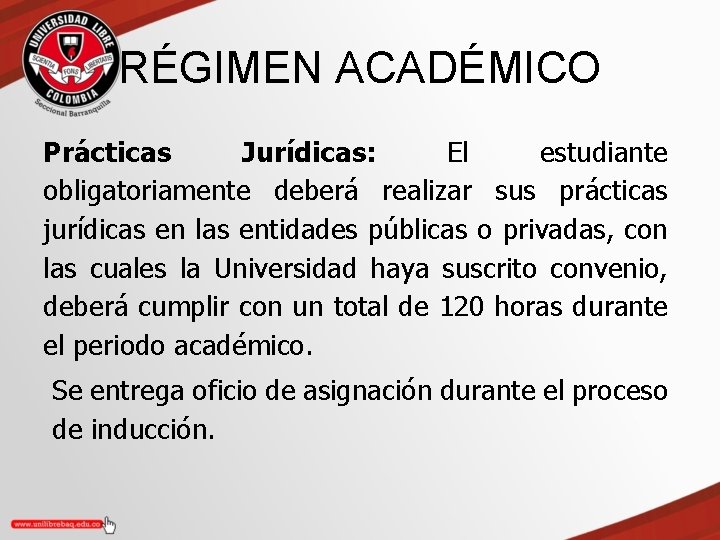 RÉGIMEN ACADÉMICO Prácticas Jurídicas: El estudiante obligatoriamente deberá realizar sus prácticas jurídicas en las