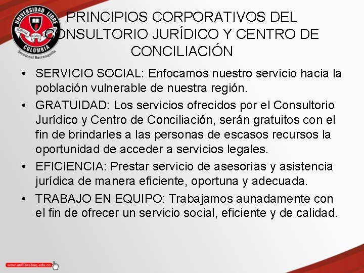 PRINCIPIOS CORPORATIVOS DEL CONSULTORIO JURÍDICO Y CENTRO DE CONCILIACIÓN • SERVICIO SOCIAL: Enfocamos nuestro