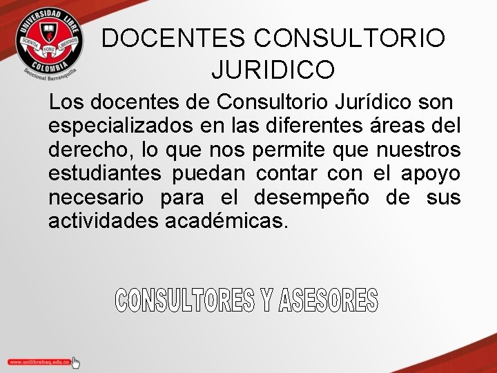 DOCENTES CONSULTORIO JURIDICO Los docentes de Consultorio Jurídico son especializados en las diferentes áreas