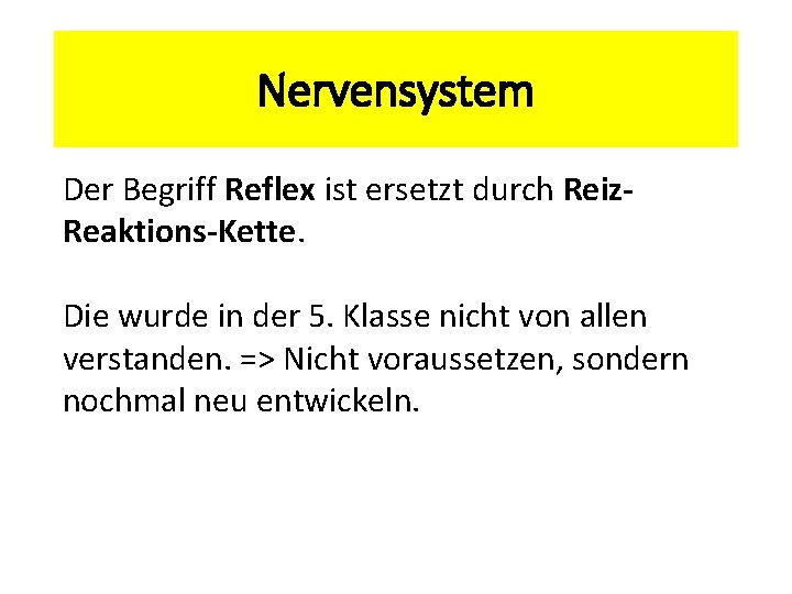 Nervensystem Der Begriff Reflex ist ersetzt durch Reiz. Reaktions-Kette. Die wurde in der 5.