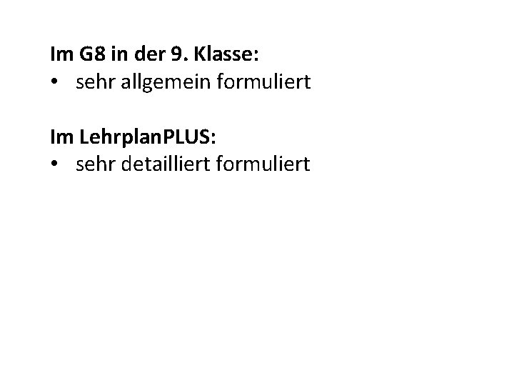 Im G 8 in der 9. Klasse: • sehr allgemein formuliert Im Lehrplan. PLUS: