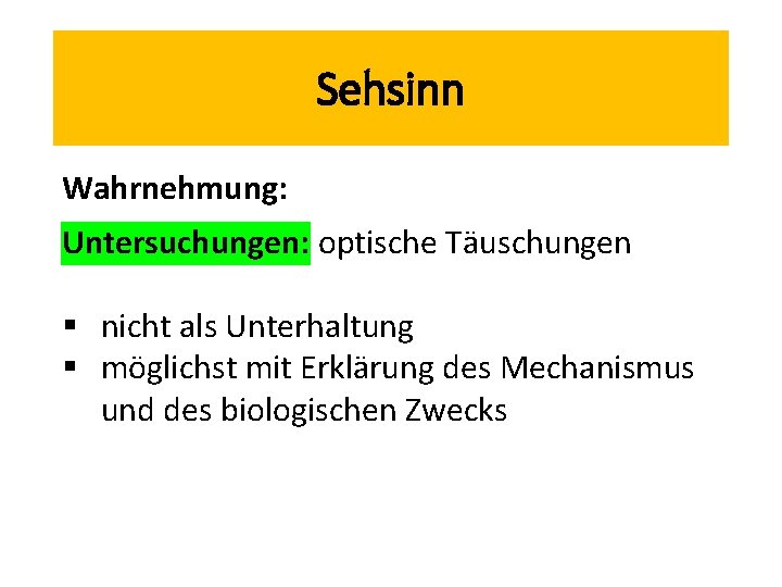 Sehsinn Wahrnehmung: Untersuchungen: optische Täuschungen § nicht als Unterhaltung § möglichst mit Erklärung des