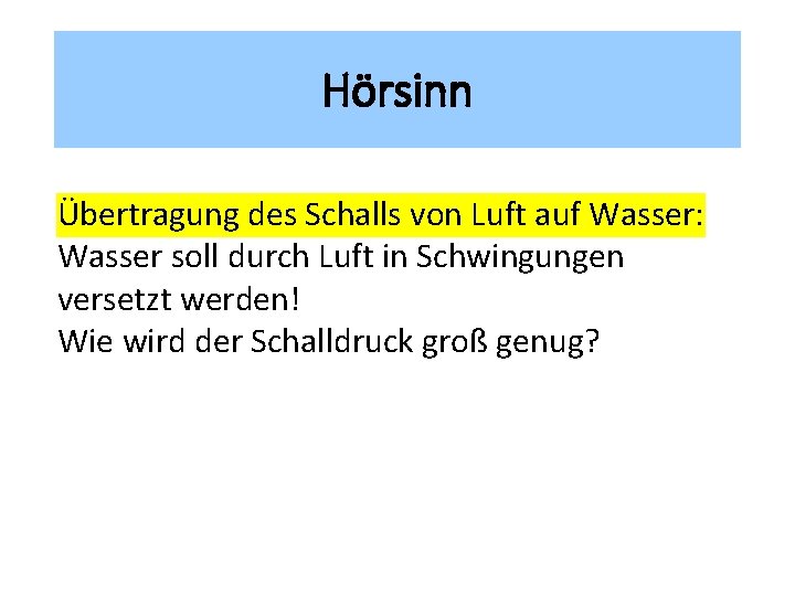 Hörsinn Übertragung des Schalls von Luft auf Wasser: Wasser soll durch Luft in Schwingungen