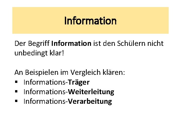 Information Der Begriff Information ist den Schülern nicht unbedingt klar! An Beispielen im Vergleich