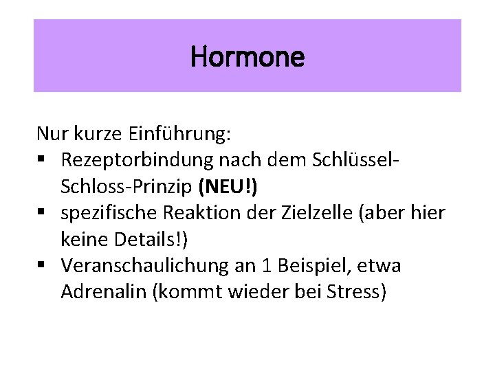 Hormone Nur kurze Einführung: § Rezeptorbindung nach dem Schlüssel. Schloss-Prinzip (NEU!) § spezifische Reaktion