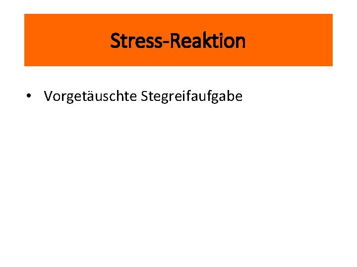 Stress-Reaktion • Vorgetäuschte Stegreifaufgabe 