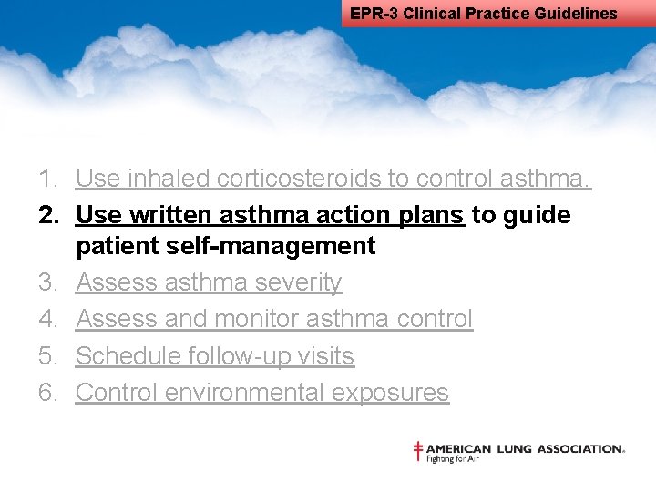 EPR-3 Clinical Practice Guidelines 1. Use inhaled corticosteroids to control asthma. 2. Use written