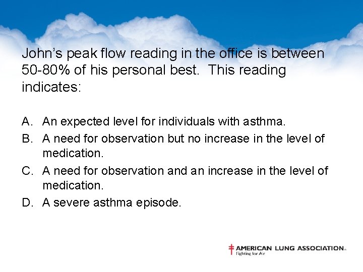 John’s peak flow reading in the office is between 50 -80% of his personal