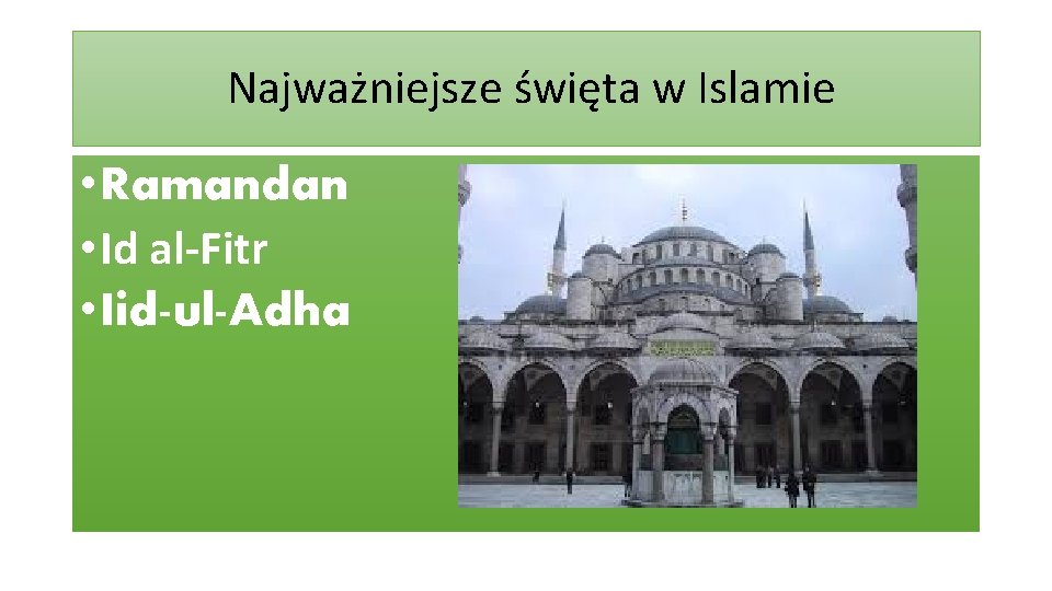  Najważniejsze święta w Islamie • Ramandan • Id al-Fitr • Iid-ul-Adha 