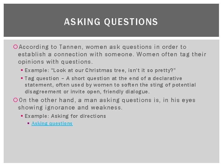 ASKING QUESTIONS According to Tannen, women ask questions in order to establish a connection