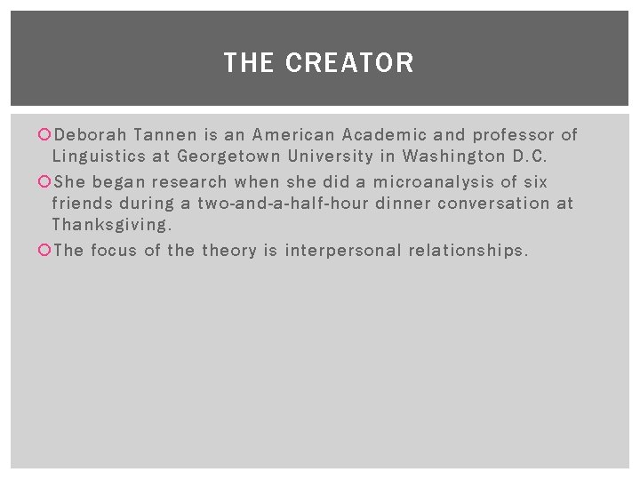 THE CREATOR Deborah Tannen is an American Academic and professor of Linguistics at Georgetown