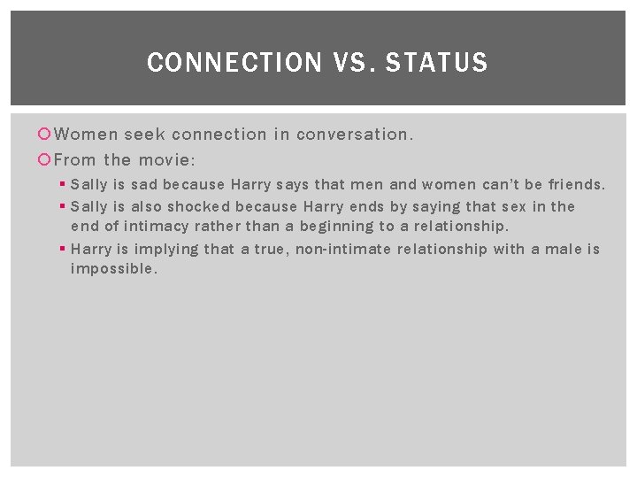 CONNECTION VS. STATUS Women seek connection in conversation. From the movie: § Sally is