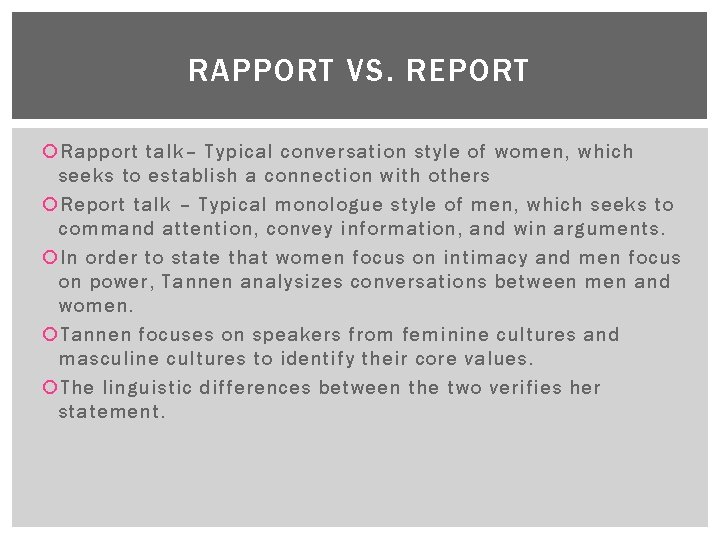 RAPPORT VS. REPORT Rapport talk– Typical conversation style of women, which seeks to establish