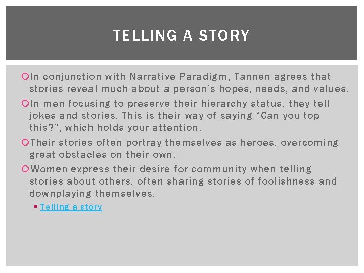 TELLING A STORY In conjunction with Narrative Paradigm, Tannen agrees that stories reveal much