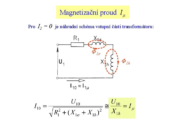 Magnetizační proud Iµ Pro I 2 = 0 je náhradní schéma vstupní části transformátoru: