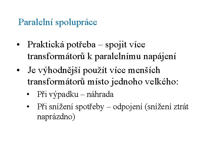 Paralelní spolupráce • Praktická potřeba – spojit více transformátorů k paralelnímu napájení • Je