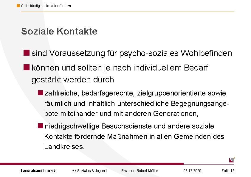 Selbständigkeit im Alter fördern Soziale Kontakte <sind Voraussetzung für psycho-soziales Wohlbefinden <können und sollten