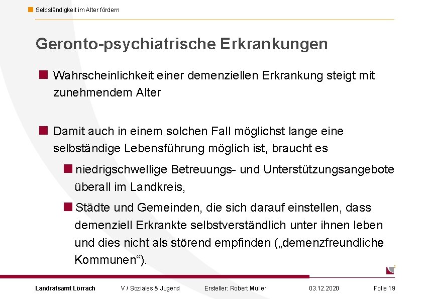 Selbständigkeit im Alter fördern Geronto-psychiatrische Erkrankungen < Wahrscheinlichkeit einer demenziellen Erkrankung steigt mit zunehmendem