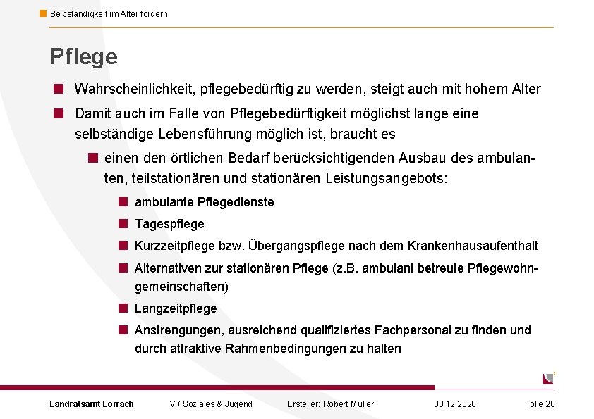 Selbständigkeit im Alter fördern Pflege < < Wahrscheinlichkeit, pflegebedürftig zu werden, steigt auch mit